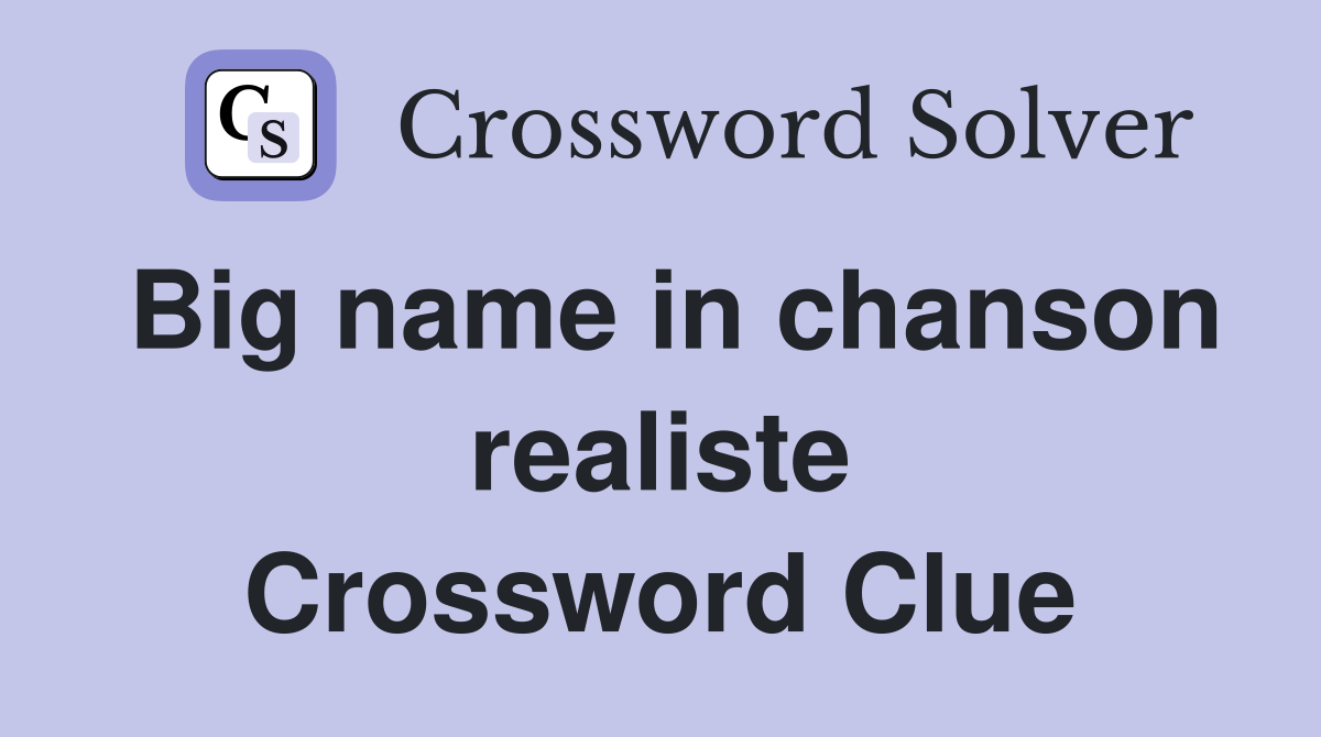 Big name in chanson realiste Crossword Clue Answers Crossword Solver